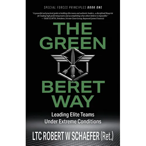 The Green Beret Way: Leading Elite Teams Under Extreme Conditions - Paperback