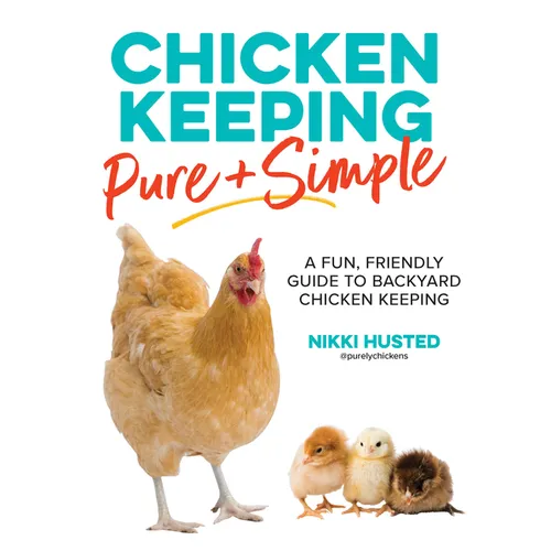 Chicken Keeping Pure and Simple: A Fun, Friendly Guide to Backyard Chicken Keeping - Paperback