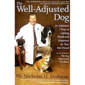 The Well-Adjusted Dog: Dr. Dodman's 7 Steps to Lifelong Health and Happiness for Your Bestfriend - Paperback