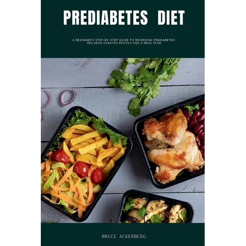 Prediabetes Diet: A Beginner's Step-by-Step Guide to Reversing Prediabetes: Includes Curated Recipes and a Meal Plan - Paperback