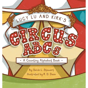 Lucy Lu and Kirk's CIRCUS ABCs: A Counting Alphabet Book - Hardcover