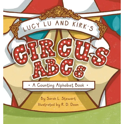 Lucy Lu and Kirk's CIRCUS ABCs: A Counting Alphabet Book - Hardcover