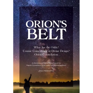 Orion's Belt What Are the Odds? Cosmic Coincidence or Divine Design? Orion Constellation: An Astronomical/Biblical Perspective of the Majestic Constel - Paperback