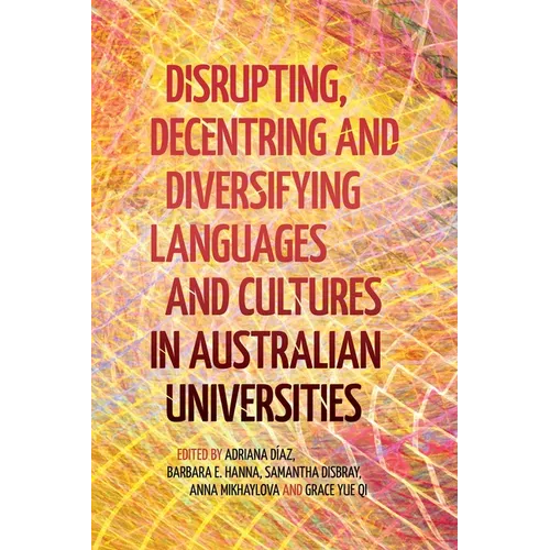 Disrupting, Decentring and Diversifying Languages and Cultures in Australian Universities - Paperback
