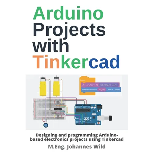 Arduino Projects with Tinkercad: Designing and programming Arduino-based electronics projects using Tinkercad - Paperback