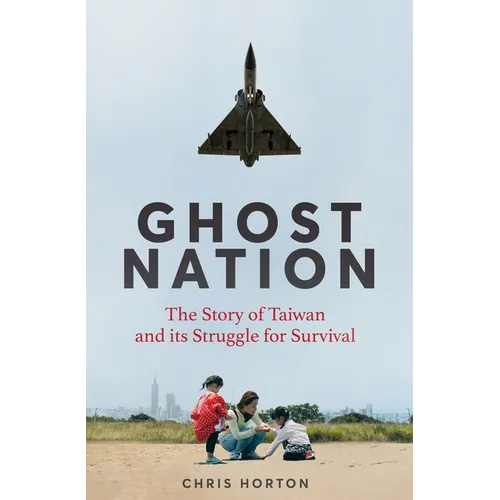 Ghost Nation: The Story of Taiwan and Its Struggle for Survival - Hardcover