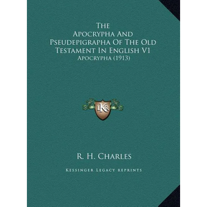 The Apocrypha And Pseudepigrapha Of The Old Testament In English V1: Apocrypha (1913) - Hardcover
