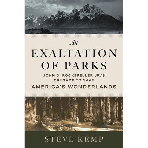 An Exaltation of Parks: John D. Rockefeller Jr.'s Crusade to Save America's Wonderlands - Paperback