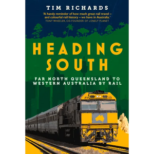 Heading South: Far North Queensland to Western Australia by Rail - Paperback