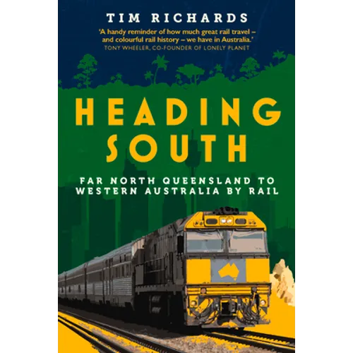 Heading South: Far North Queensland to Western Australia by Rail - Paperback