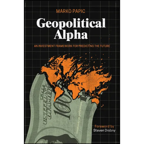 Geopolitical Alpha: An Investment Framework for Predicting the Future - Paperback