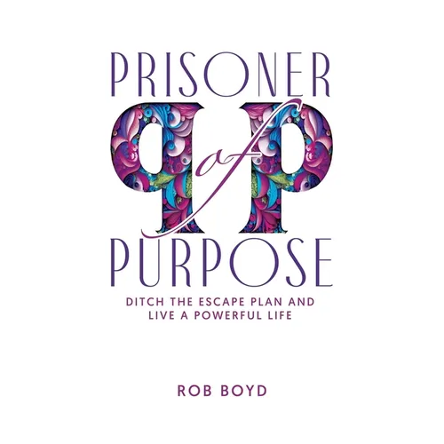 Prisoner of Purpose: Ditch the Escape Plan and Live a Powerful Life - Paperback