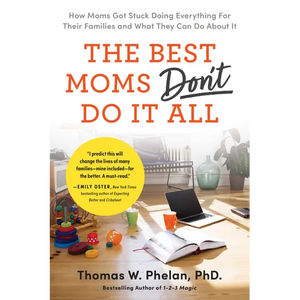 The Best Moms Don't Do It All: How Moms Got Stuck Doing Everything for Their Families and What They Can Do about It - Paperback