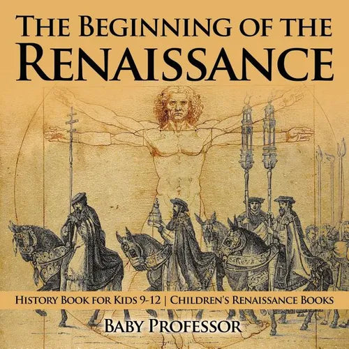 The Beginning of the Renaissance - History Book for Kids 9-12 Children's Renaissance Books - Paperback