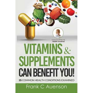 Vitamins & Supplements Can Benefit YOU! 25 Common Health Conditions Examined - Paperback