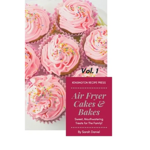 Air Fryer Cakes And Bakes Vol. 1: Sweet, Mouthwatering Treats For The Family! - Paperback