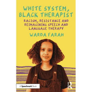 White System, Black Therapist: Racism, Resistance and Reimagining Speech and Language Therapy - Paperback