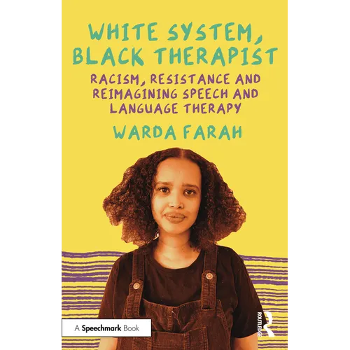 White System, Black Therapist: Racism, Resistance and Reimagining Speech and Language Therapy - Paperback