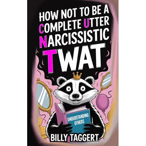 How Not to be a Complete Utter Narcissistic Twat - Paperback