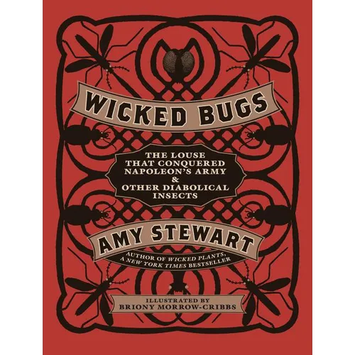 Wicked Bugs: The Louse That Conquered Napoleon's Army & Other Diabolical Insects - Hardcover