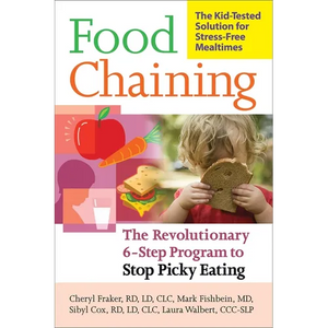 Food Chaining: The Proven 6-Step Plan to Stop Picky Eating, Solve Feeding Problems, and Expand Your Child's Diet - Paperback