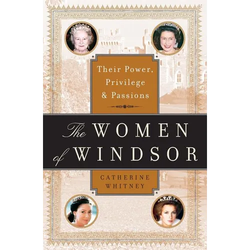 The Women of Windsor: Their Power, Privilege, and Passions - Paperback