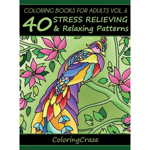 Coloring Books For Adults Volume 6: 40 Stress Relieving And Relaxing Patterns - Hardcover