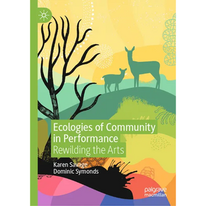 Ecologies of Community in Performance: Rewilding the Arts - Hardcover