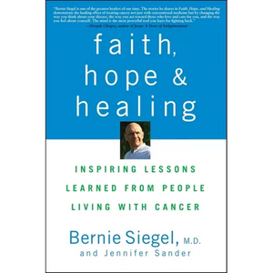 Faith, Hope and Healing: Inspiring Lessons Learned from People Living with Cancer - Paperback