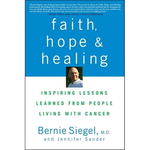 Faith, Hope and Healing: Inspiring Lessons Learned from People Living with Cancer - Paperback