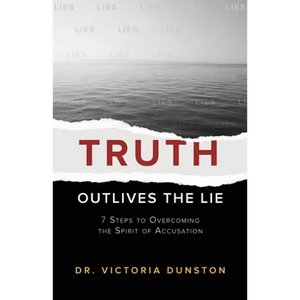 Truth Outlives the Lie: 7 Steps to Overcoming the Spirit of Accusation - Paperback