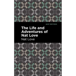 The Life and Adventures of Nat Love: A True History of Slavery Days - Hardcover