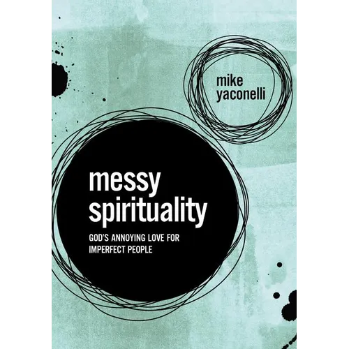 Messy Spirituality: God's Annoying Love for Imperfect People - Paperback