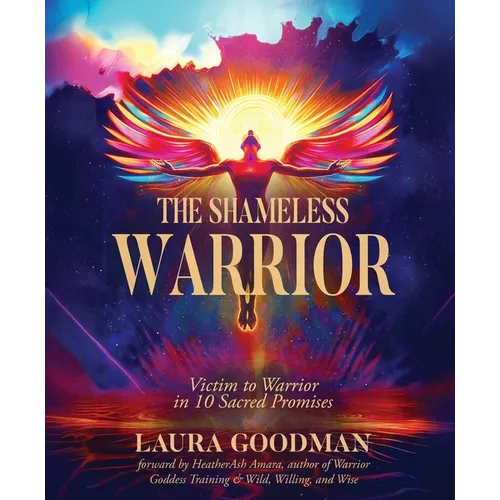 The Shameless Warrior: Victim to Warrior in 10 Sacred Promises - Paperback