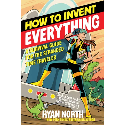 How to Invent Everything: A Survival Guide for the Stranded Time Traveler - Paperback