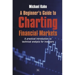 A Beginner's Guide to Charting Financial Markets: A Practical Introduction to Technical Analysis for Investors - Paperback