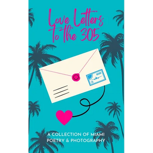 Love Letters To The 305: A Collection of Miami Poetry & Photography - Paperback