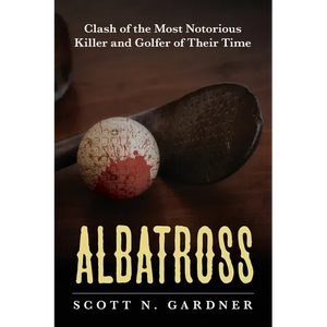 Albatross: Clash of the Most Notorious Killer and Golfer of Their Time - Paperback