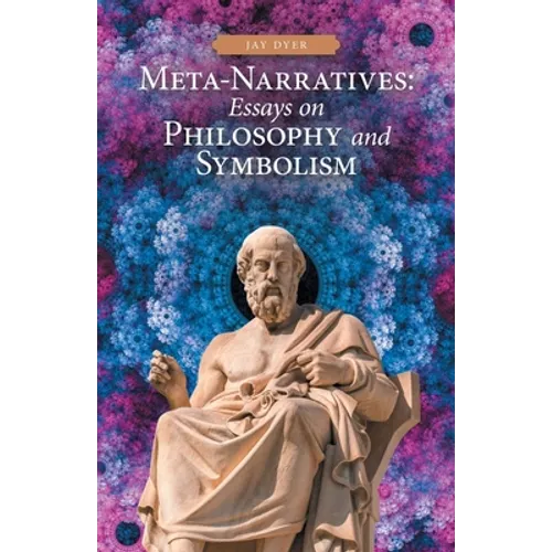 Meta-Narratives: Essays on Philosophy and Symbolism - Paperback