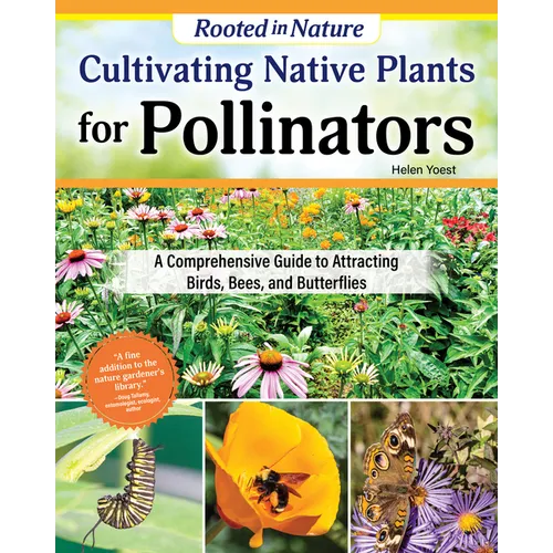Cultivating Native Plants for Pollinators: A Comprehensive Guide to Attracting Birds, Bees, and Butterflies - Paperback