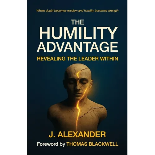 The Humility Advantage, Revealing the Leader Within - Paperback