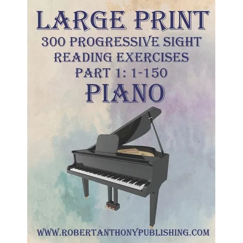 Large Print 300 Progressive Sight Reading Exercises for Piano: Volume 1, Part 1 - Paperback