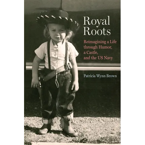 Royal Roots: Reimagining a Life through Humor, a Castle, and the US Navy - Paperback