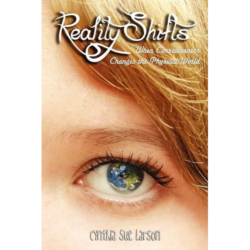 Reality Shifts: When Consciousness Changes the Physical World - Paperback