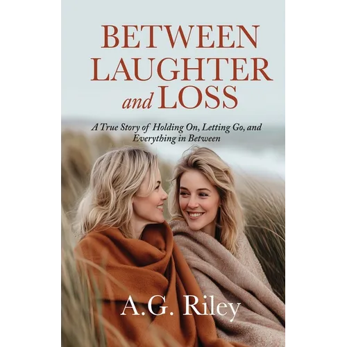 Between Laughter and Loss: A True Story of Holding On, Letting Go, and Everything in Between - Paperback