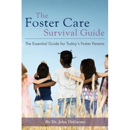 The Foster Care Survival Guide: The Essential Guide for Today's Foster Parents - Paperback