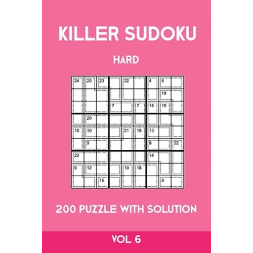 Killer Sudoku Hard 200 Puzzle With Solution Vol 6: Advanced Puzzle Book,9x9, 2 puzzles per page - Paperback