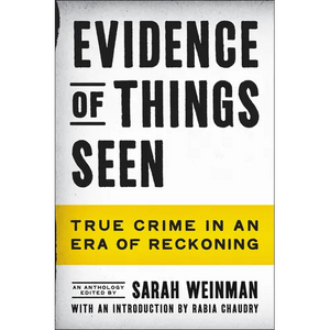 Evidence of Things Seen: True Crime in an Era of Reckoning - Paperback