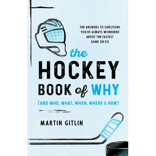 The Hockey Book of Why (and Who, What, When, Where, and How): The Answers to Questions You've Always Wondered about the Fastest Game on Ice - Hardcover