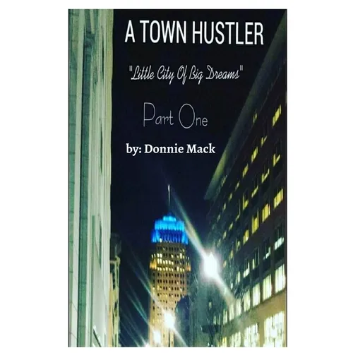 A Town Hustler "Little City Of Big Dreams" Part One - Paperback